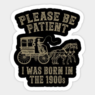 Please Be Patient I Was Born In The 1900S Sticker